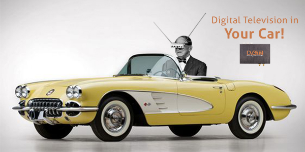 Enjoy Digital Television in Your Car!